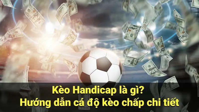 Kèo Handicap Trong Cá Cược Bóng Đá: Cách Chơi Và Cách Tính