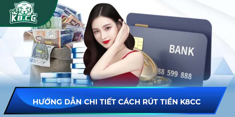 Hướng Dẫn Rút Tiền Tại K8CC Nhanh Chóng Và An Toàn 3 Hướng Dẫn Rút Tiền Tại K8CC Nhanh Chóng Và An Toàn