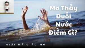 Mơ thấy đuối nước – Giải mã giấc mơ và con số may mắn cùng K8CC